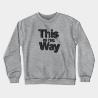 This is the Way Crewneck Sweatshirt